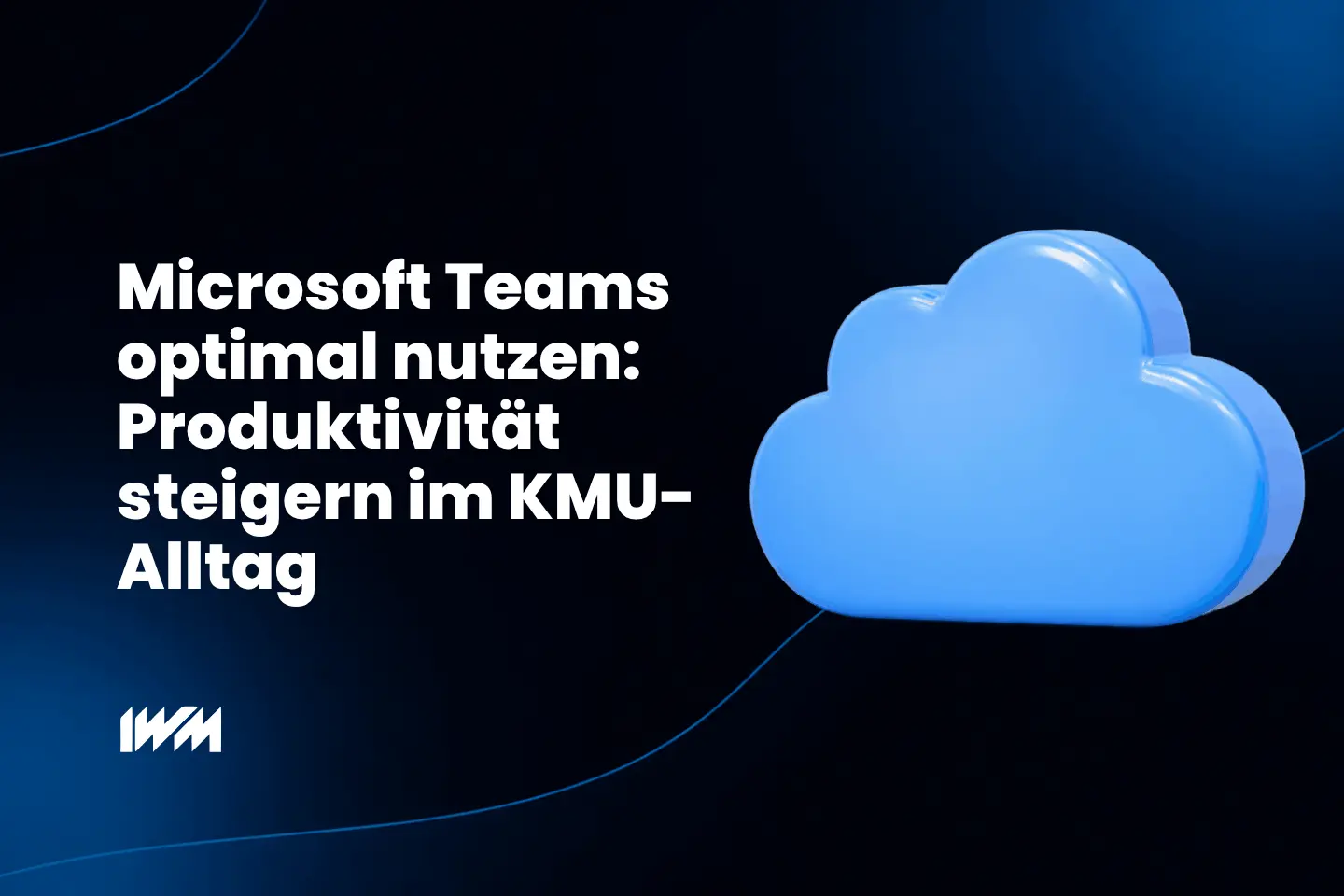 Microsoft Teams optimal nutzen: Produktivität steigern im KMU-Alltag
