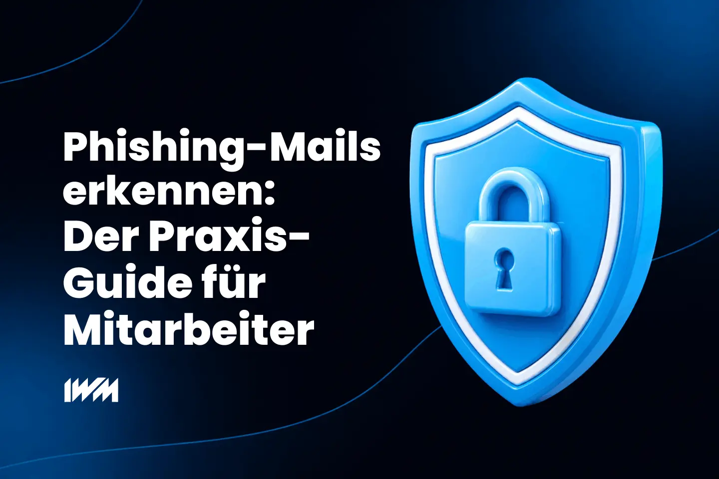 Phishing-Mails erkennen: Der Praxis-Guide für Mitarbeiter