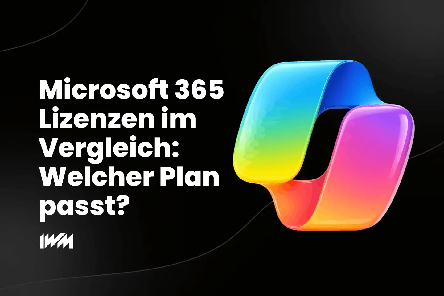 Microsoft 365 Lizenzen im Vergleich: Welcher Plan passt?